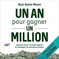 Un an pour gagner un million: Comment trouver le produit gagnant et développer une entreprise prospère - Ryan Daniel Moran (2023)