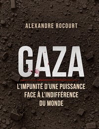 Gaza - L'impunité d'une puissance face à l'indifférence du monde - Alexandre Rocourt (2025)