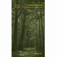 Gabriel Grenier - Forêts anciennes l’expérience du fond des bois (2026)
