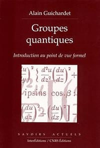 Alain Guichardet "Groupes quantiques : Introduction au point de vue formel"