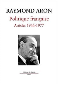 Politique française Articles 1944-1977 - Raymond Aron