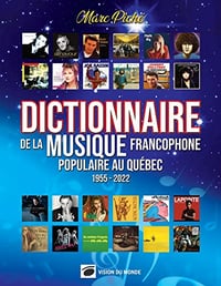Dictionnaire de la musique francophone populaire au Québec (1955-2022) - Marc Piché (2022)