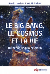 Le Big Bang, le cosmos et la vie : Du néant jusqu'à ce matin - Harald Lesch, Josef M. Gaßner (2023)