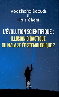 Abdelhafid Daoudi, Author Charif - L’évolution scientifique : illusion didactique ou malaise épistémologique ?