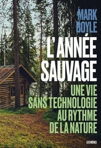 L'Année sauvage - Une vie sans technologie au rythme de la nature - Mark Boyle (2021)