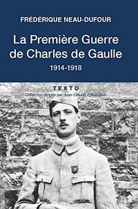 La première guerre de Charles de Gaulle, 1914-1918 - Frédérique Neau-Dufour