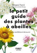 Morgane Peyrot - Le petit Guide des plantes à abeilles - 70 espèces à découvrir (2021)