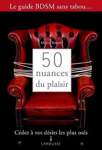 50 nuances de plaisir : Cédez à vos désirs les plus osés - Marisa Bennett