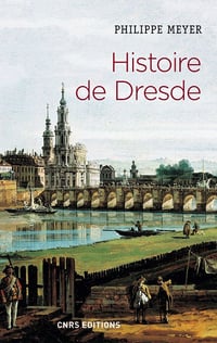 Histoire de Dresde - Philippe Meyer