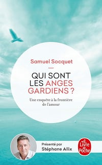 Qui sont les anges gardiens ? Une enquête aux frontières de l'amour - Samuel Socquet (2019)