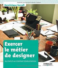 Exercer le métier de designer : Du statut au contrat d’exploitation - Dominique Serrell
