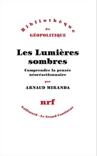 Les Lumières sombres: Comprendre la pensée néoréactionnaire - Arnaud Miranda (2026)