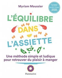 L'équilibre dans l'assiette: Une méthode simple et ludique pour retrouver du plaisir à manger - Myriam Moussier (2022)