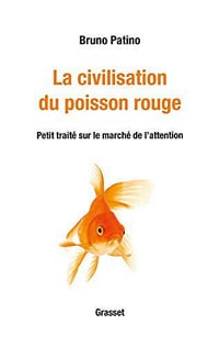 La civilisation du poisson roug : Petit traité sur le marché de l’attention - Bruno Patino