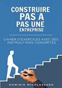 Construire pas à pas une entreprise prospère: Cahier d'exercices avec des instructions concrètes - Dominik Mikulaschek (2022)
