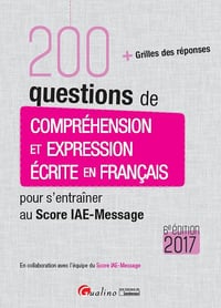 200 questions de compréhension et expression écrite en français pour s’entraîner au Score IAE-Message 2017
