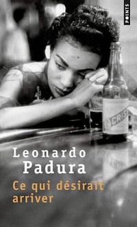 Ce qui désirait arriver - Leonardo Padura (2017)