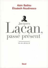 Alain Badiou, Elisabeth Roudinesco - Jacques Lacan, passé présent: Dialogue