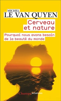 Cerveau et nature : Pourquoi nous avons besoin de la beauté du monde - Michel Le Van Quyen (2024)