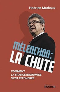 Mélenchon : la chute : Comment La France insoumise s’est effondrée - Hadrien Mathoux (2020)