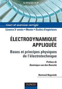 Bertrand Nogarède, Dominique van den Bossche, "Électrodynamique appliquée : Bases et principes physiques de l’électrotechnique"