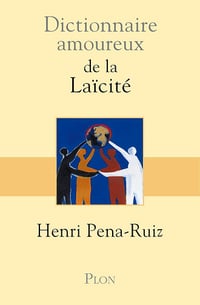 Dictionnaire amoureux de la Laicite - Henri Pena-Ruiz (2014)