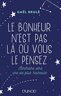 Le bonheur n'est pas là où vous le pensez - Gaël Brulé