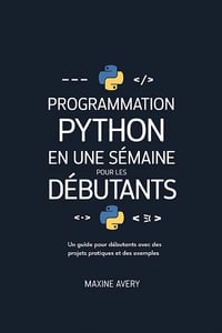 Programmation Python en une semaine pour les débutants - Maxine Avery (2025)