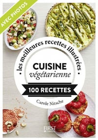 les meilleures recettes illustrées, Cuisine végétarienne: 100 recettes - Carole Nitsche