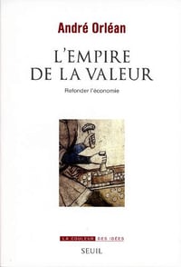 L'empire de la valeur : Refonder l'économie - André Orléan