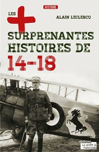 Les plus surprenantes histoires de 14-18 - Alain Leclercq