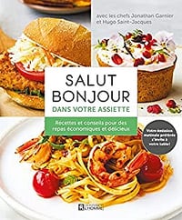 Salut Bonjour dans votre assiette: Recettes et conseils pour des repas économiques et délicieux - Jonathan Garnier et Hugo Saint-Jacques (2022)