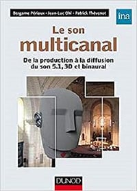 Le son multicanal : De la production à la diffusion du son 5.1, 3D et binaural - Bergame Périaux