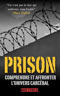 Prison : Mode d’emploi, Guide pour comprendre et affronter l’univers carcéral - Marc Delval (2024)