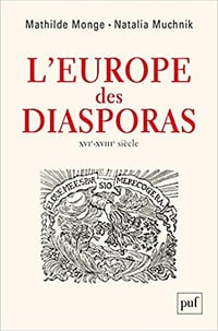 L’Europe des diasporas : XVI-XVIIIe siècle - Mathilde Monge et Natalia Muchnik (2019)