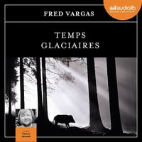 Temps glaciaires - Fred Vargas