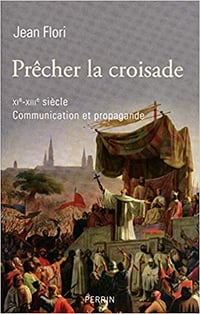 Prêcher la croisade XIe-XIIIe siècle, Communication et propagande - Jean FLORI