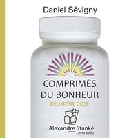 Comprimés du bonheur : Deuxième dose: Comprimés du bonheur 2 - Daniel Sévigny (2017)