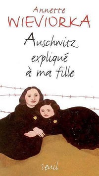 Auschwitz expliqué à ma fille - Annette Wieviorka (1999)