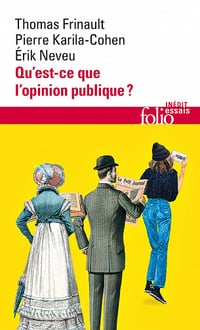 Qu'est-ce que l'opinion publique ? Dynamiques, matérialités, conflits - Thomas Frinault, Érik Neveu, Pierre Karila-Cohen (2023)