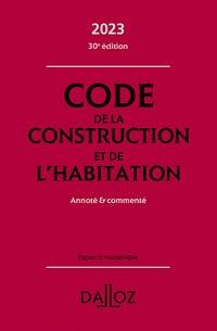 Code de la construction et de l'habitation 2023 30ed - Annoté & commenté - Alice fuchs-Cessot