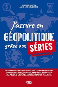J’assure en géopolitique grâce aux séries - Virginie Martin, Anne-Lise Melquiond (2023)