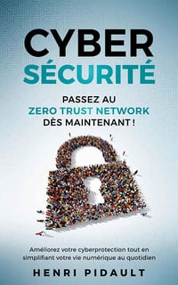 Cybersécurité. Passez au Zero Trust Network dès maintenant ! - Henri Pidault (2022)