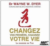 Wayne W. Dyer, "Changez vos pensées, changez votre vie: La sagesse du Tao"