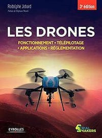 Les drones: Fonctionnement (2017) - Télépilotage - Applications - Réglementation (Serial makers)