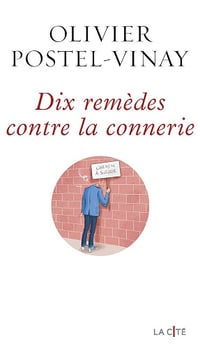 Dix remèdes contre la connerie - Olivier Postel-Vinay (2025)