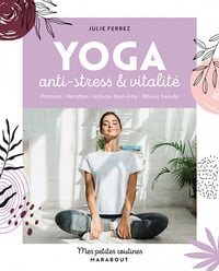 Mes petites routines Yoga: Anti-stress et vitalité - Julie Ferrez