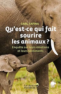 Qu’est-ce qui fait sourire les animaux ? : Enquête sur leurs émotions et leurs sentiments - Carl Safina
