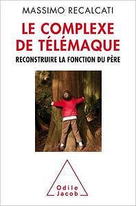 Le Complexe de Télémaque: Reconstruire la fonction du père - Massimo Recalcati