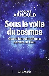 Sous le voile du cosmos : Quand les scientifiques parlent de Dieu - Jacques Arnould